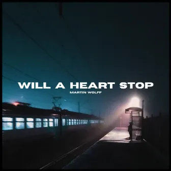 Will A Heart Stop by Martin Wolff