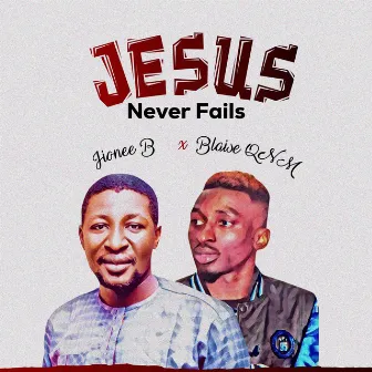 Jesus Never Fails by Jionee B