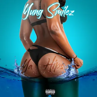 Ya Hips by Yung Smilez