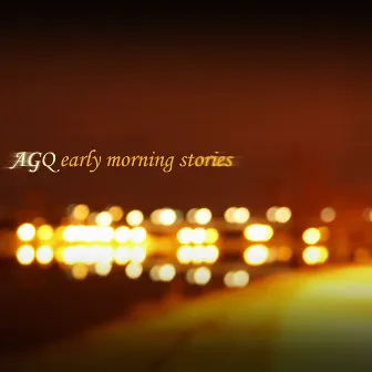 Early Morning Stories by AGQ