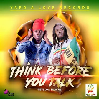 Think Before You Talk by Teflon Young King