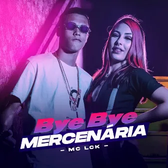 Bye Bye Mercenária by Mc Lck