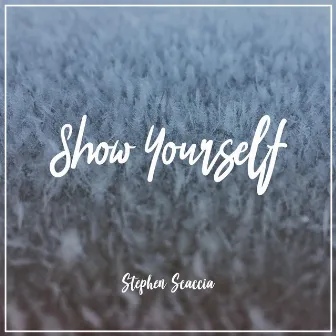 Show Yourself by Stephen Scaccia