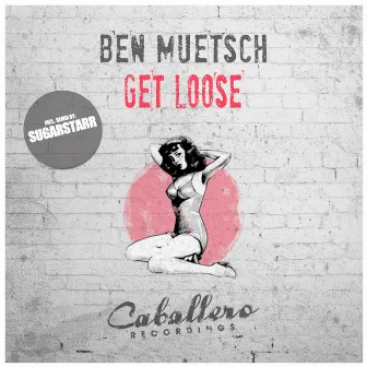 Get Loose by Ben Muetsch