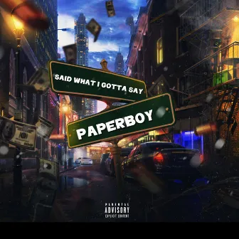 Said what I gotta say by Paperboy