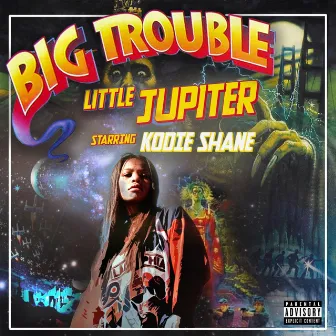 Big Trouble Little Jupiter by Kodie Shane