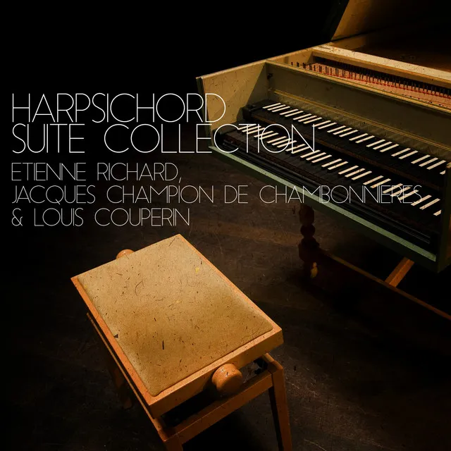 Harpsichord Suite Collection: Etienne Richard, Jacques Champion De Chambonnieres & Louis Couperin