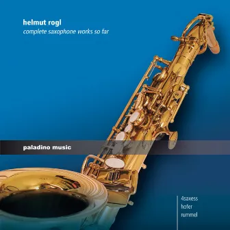 Helmut Rogl: Complete Saxophone Works so Far by Helmut Rogl