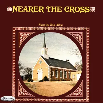 Nearer The Cross by Bob Allen