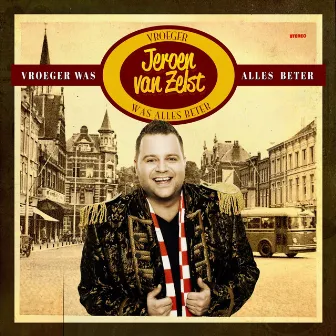 Vroeger Was Alles Beter by Jeroen Van Zelst