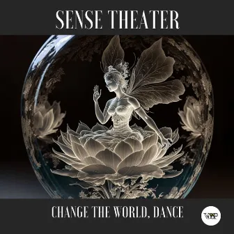 Change the World, Dance by Sense Theater