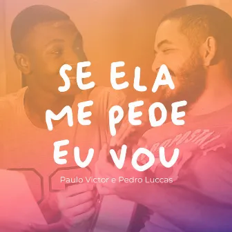 Se Ela Me Pede Eu Vou by Pedro Luccas