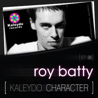 Kaleydo Character: Roy Batty EP 6 by Roy Batty