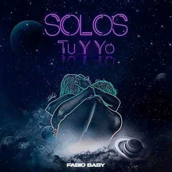 Solos Tu y Yo by Fabio Baby