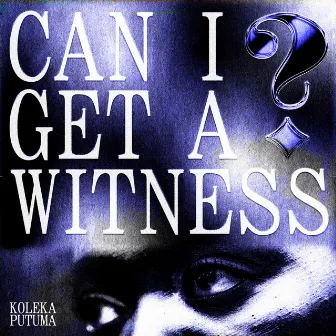 Can I Get a Witness? by Koleka Putuma