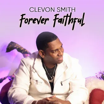 Forever Faithful by CLEVON SMITH