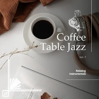 Coffee Table Jazz: Relaxing Instrumentals, Vol. 07 by Eric Gilchrist