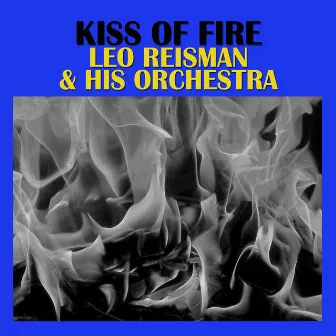 Kiss Of Fire by Leo Reisman & His Orchestra