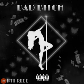 Bad Bitch by Kthreee