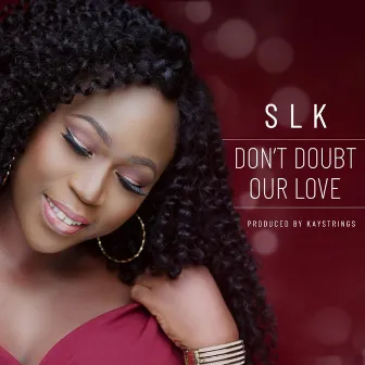 Don't Doubt Our Love by Slk