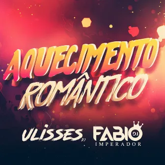 Aquecimento Romântico by Ulisses DJ