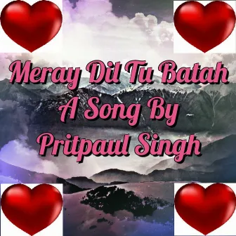 Meray Dil Tu Batah by Pritpaul Singh