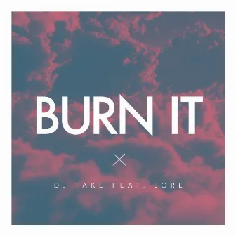 Burn It by Dj Take