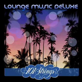 Lounge Music Deluxe: 101 Strings by Les Baxter