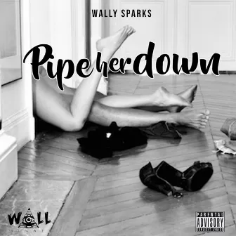 Pipe Her Down by Wally Sparks