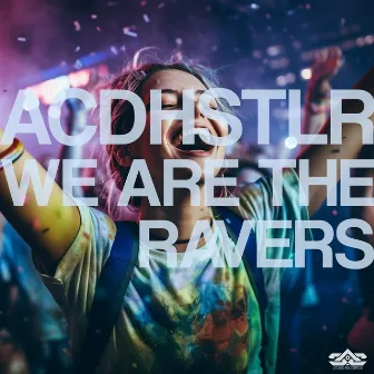 We Are the Ravers by ACDHSTLR