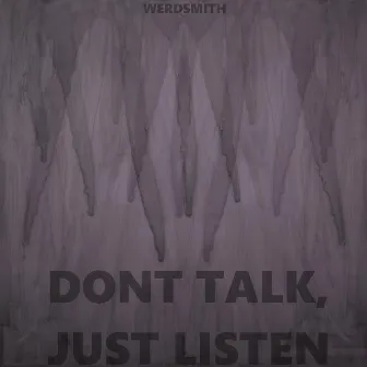 Don't Talk, Just Listen by Werdsmith