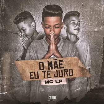 O Mãe Eu Te Juro by MC LP