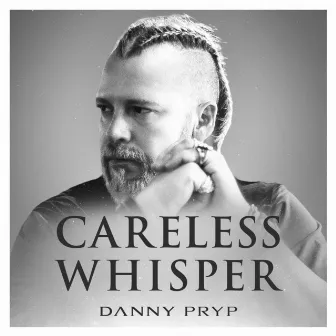 Careless Whisper by Danny Pryp