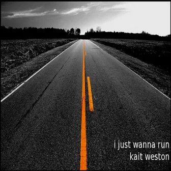 I Just Wanna Run by Kait Weston