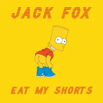 Eat My Shorts by Jack Fox