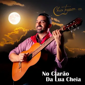 No Clarão da Lua Cheia by Chico Teixeira