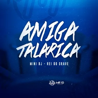 AMIGA TALARICA by Rei Do Grave