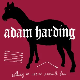 Nothing An Arrow Wouldn't Fix by Adam Harding