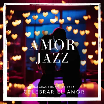 Amor Jazz - Baladas Instrumentales Romántica para Celebrar el Amor by Jazz Saxofón