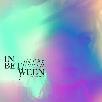 In Between (Temporary) by Micky Green