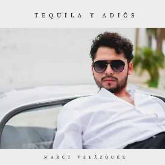 Tequila Y Adiós by Marco Velázquez