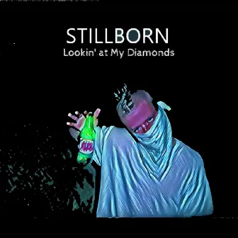 Lookin' at My Diamonds by Stillborn