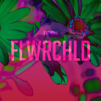 Flwrchld by 90THREE