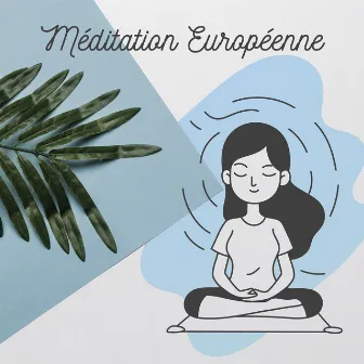 Méditation Européenne: Musique pour Exercices de Yoga et Pratique de la Méditation by Guérison Yoga Méditation Musique Consort