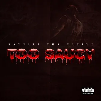 Too Saucy by Savelle Tha Native