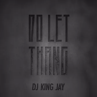 Do Let Thang by DJ King Jay