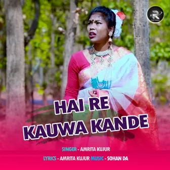 Hai Re Kauwa Kande by Amrita Kujur