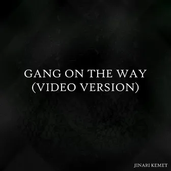 Gang On The Way (Video Version) by Jinari Kemet