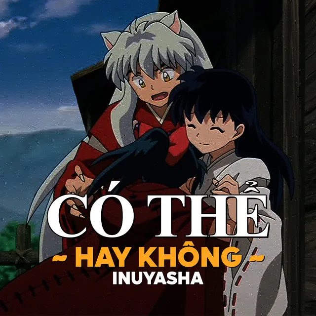 Có Thể Hay Không Ft Inuyasha