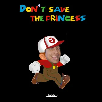 Don't Save the Princess by Jukk